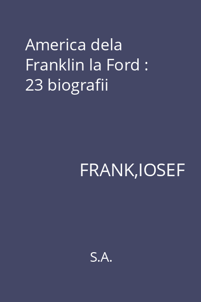 America dela Franklin la Ford : 23 biografii