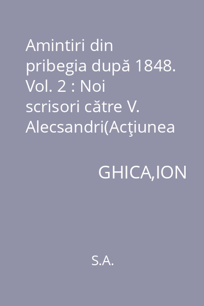 Amintiri din pribegia după 1848. Vol. 2 : Noi scrisori către V. Alecsandri(Acţiunea lui Bălcescu pe lângă guvernul revoluţionar maghiar. Legiunea românească în Transilvania. Acţiunea lui Bălcescu la Londra şi Paris
