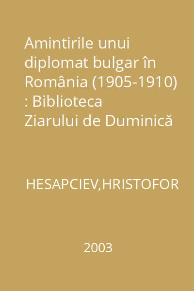 Amintirile unui diplomat bulgar în România (1905-1910) : Biblioteca Ziarului de Duminică