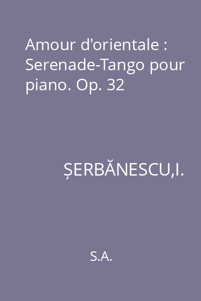 Amour d'orientale : Serenade-Tango pour piano. Op. 32