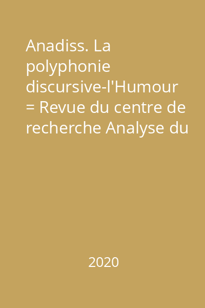 Anadiss. La polyphonie discursive-l'Humour = Revue du centre de recherche Analyse du Discours=Journal of the Discourse Analysis Research Centre 30/2020
