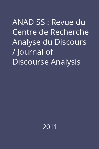 ANADISS : Revue du Centre de Recherche Analyse du Discours / Journal of Discourse Analysis Research Centre 11/2011 : Discours et societe / Discourse and Society (I)