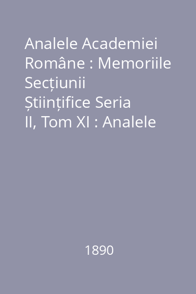 Analele Academiei Române : Memoriile Secțiunii Științifice Seria II, Tom XI : Analele Academiei Române