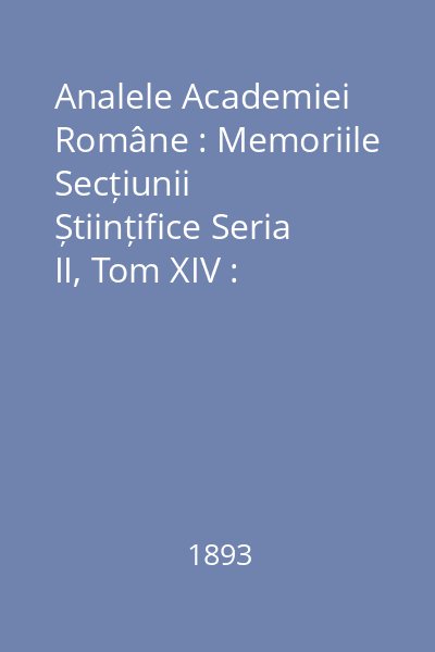 Analele Academiei Române : Memoriile Secțiunii Științifice Seria II, Tom XIV : Analele Academiei Române