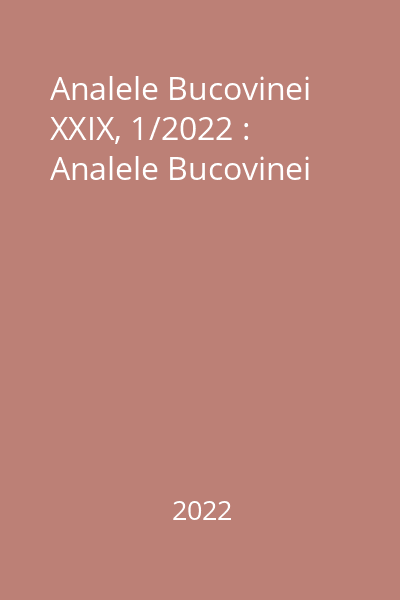 Analele Bucovinei XXIX, 1/2022 : Analele Bucovinei
