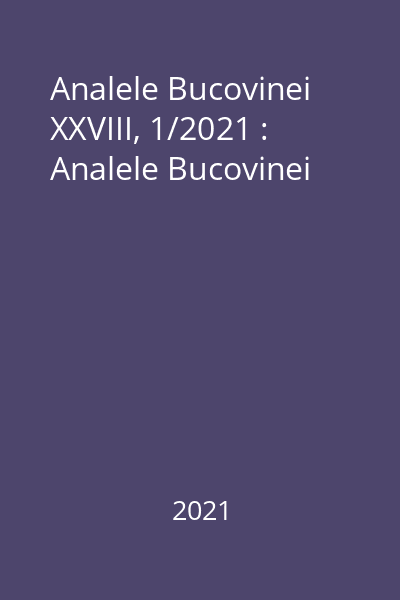 Analele Bucovinei XXVIII, 1/2021 : Analele Bucovinei