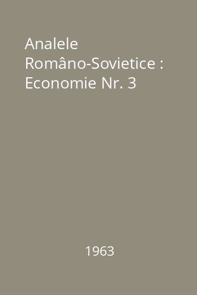 Analele Româno-Sovietice : Economie Nr. 3