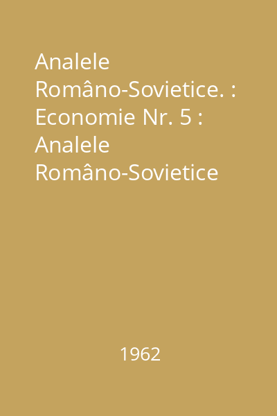 Analele Româno-Sovietice. : Economie Nr. 5 : Analele Româno-Sovietice