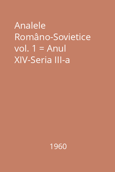 Analele Româno-Sovietice vol. 1 = Anul XIV-Seria III-a