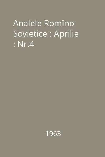 Analele Romîno Sovietice : Aprilie : Nr.4