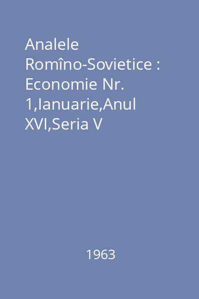 Analele Romîno-Sovietice : Economie Nr. 1,Ianuarie,Anul XVI,Seria V