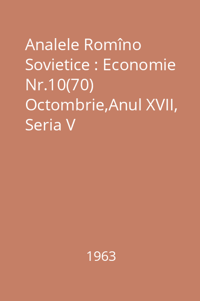 Analele Romîno Sovietice : Economie Nr.10(70) Octombrie,Anul XVII, Seria V