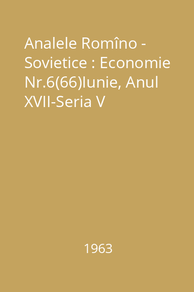 Analele Romîno - Sovietice : Economie Nr.6(66)Iunie, Anul XVII-Seria V