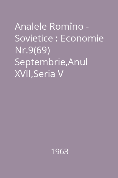 Analele Romîno - Sovietice : Economie Nr.9(69) Septembrie,Anul XVII,Seria V