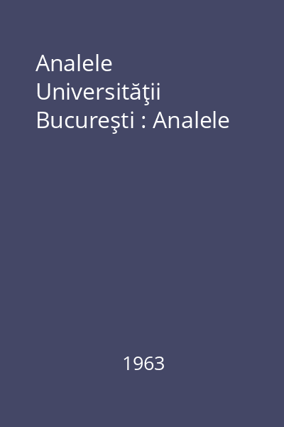Analele Universităţii Bucureşti : Analele