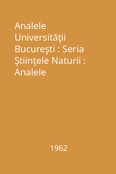 Analele Universităţii Bucureşti : Seria Ştiinţele Naturii : Analele Universităţii Bucureşti