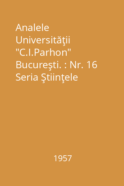 Analele Universităţii "C.I.Parhon" Bucureşti. : Nr. 16 Seria Ştiinţele naturii, 1957 : Analele