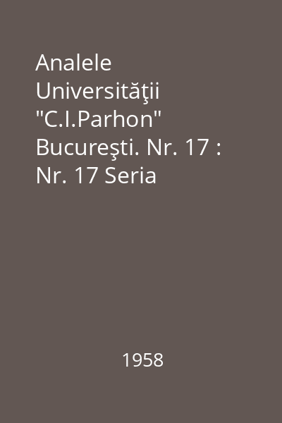 Analele Universităţii "C.I.Parhon" Bucureşti. Nr. 17 : Nr. 17 Seria Ştiinţele naturii, 1958 : Analele