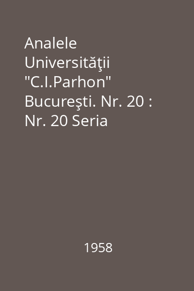 Analele Universităţii "C.I.Parhon" Bucureşti. Nr. 20 : Nr. 20 Seria Ştiinţele naturii, 1958 : Analele