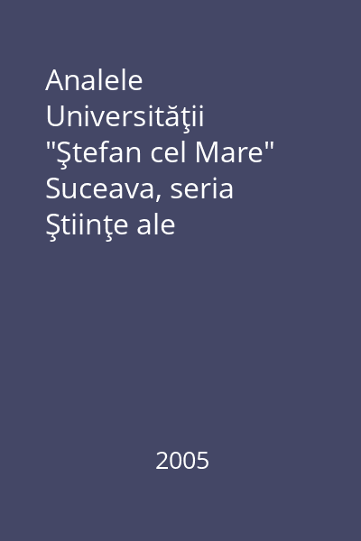 Analele Universităţii "Ştefan cel Mare" Suceava, seria Ştiinţe ale Educaţiei Tomul IV, nr. 2, 2005