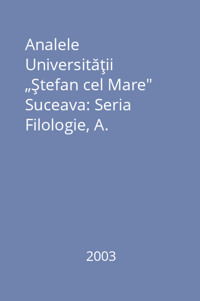 Analele Universităţii „Ştefan cel Mare" Suceava: Seria Filologie, A. Lingvistică Tomul IX, nr. 1/ 2003