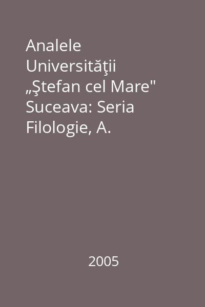 Analele Universităţii „Ştefan cel Mare" Suceava: Seria Filologie, A. Lingvistică Tomul XI, 2005