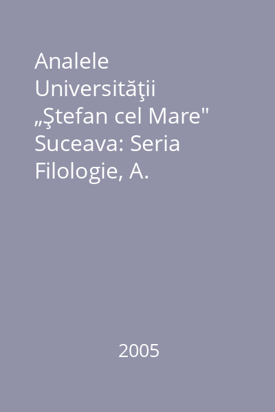 Analele Universităţii „Ştefan cel Mare" Suceava: Seria Filologie, A. Lingvistică Tomul XI, nr. 2/2005