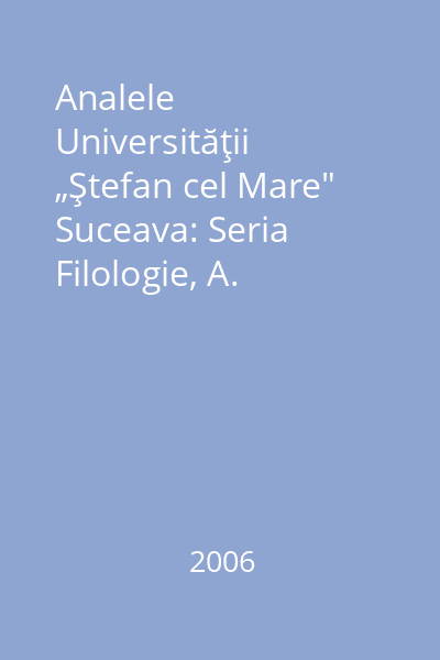 Analele Universităţii „Ştefan cel Mare" Suceava: Seria Filologie, A. Lingvistică Tomul XII, nr. 1/ 2006