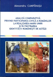 Analiza comparativă privind participarea civică a românilor la realizarea Marii Uniri şi în păstrarea identităţii româneşti de azi
