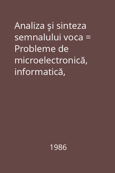 Analiza şi sinteza semnalului voca = Probleme de microelectronică, informatică, automatică şi telecomunicaţiil. Vol. 14