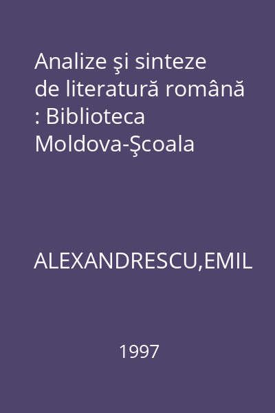 Analize şi sinteze de literatură română : Biblioteca Moldova-Şcoala