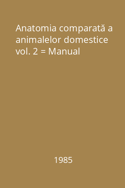 Anatomia comparată a animalelor domestice vol. 2 = Manual
