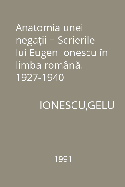 Anatomia unei negaţii = Scrierile lui Eugen Ionescu în limba română. 1927-1940