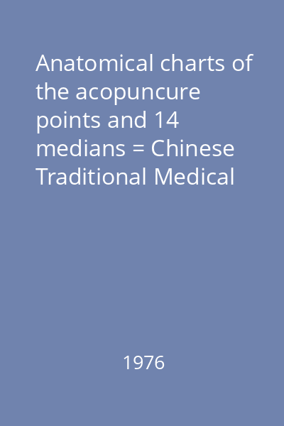 Anatomical charts of the acopuncure points and 14 medians = Chinese Traditional Medical college oaf Shanghai