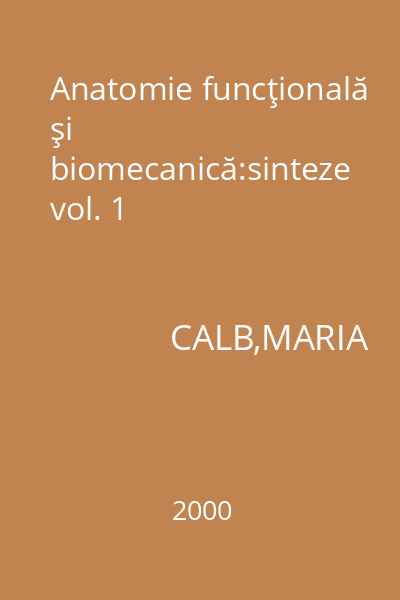 Anatomie funcţională şi biomecanică:sinteze vol. 1