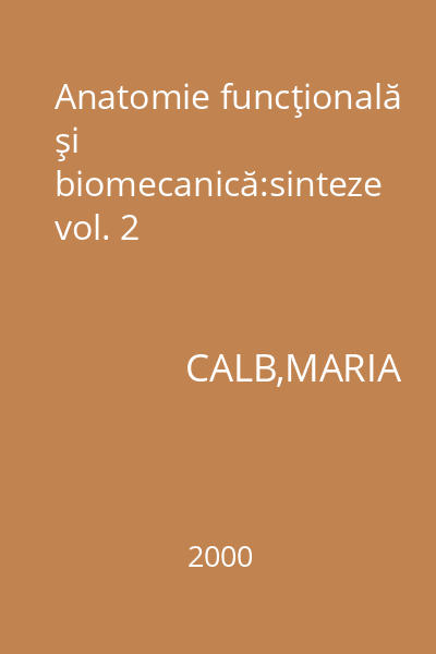 Anatomie funcţională şi biomecanică:sinteze vol. 2