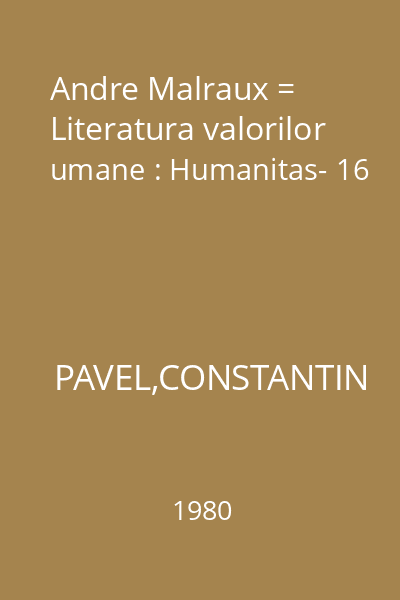 Andre Malraux = Literatura valorilor umane : Humanitas- 16
