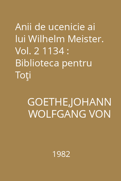 Anii de ucenicie ai lui Wilhelm Meister. Vol. 2 1134 : Biblioteca pentru Toţi