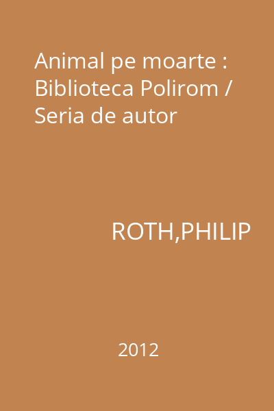 Animal pe moarte : Biblioteca Polirom / Seria de autor
