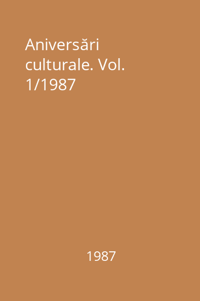 Aniversări culturale. Vol. 1/1987