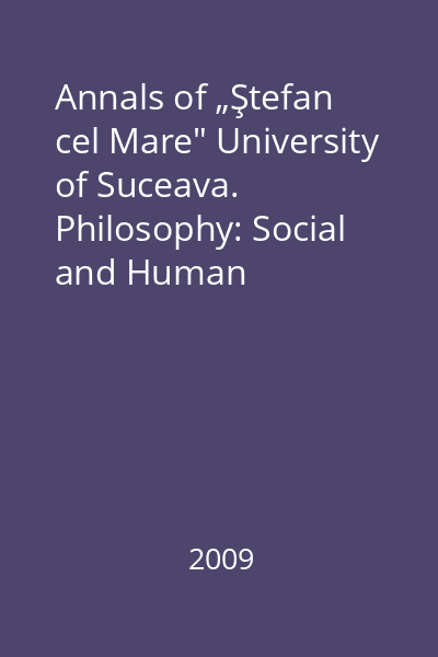 Annals of „Ştefan cel Mare" University of Suceava. Philosophy: Social and Human Disciplines, Vol. I/2009 : Axiological Expressions of the Human Being