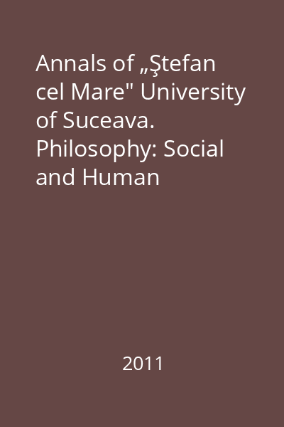 Annals of „Ştefan cel Mare" University of Suceava. Philosophy: Social and Human Disciplines, Vol. I/2011 : Philosophical and Political Aspects of the Modern World