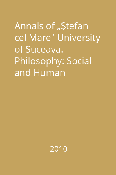 Annals of „Ştefan cel Mare" University of Suceava. Philosophy: Social and Human Disciplines, Vol. II/2010 : Philosophical Issues