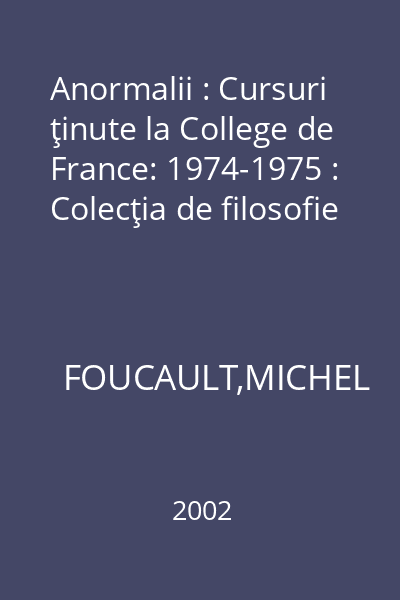 Anormalii : Cursuri ţinute la College de France: 1974-1975 : Colecţia de filosofie