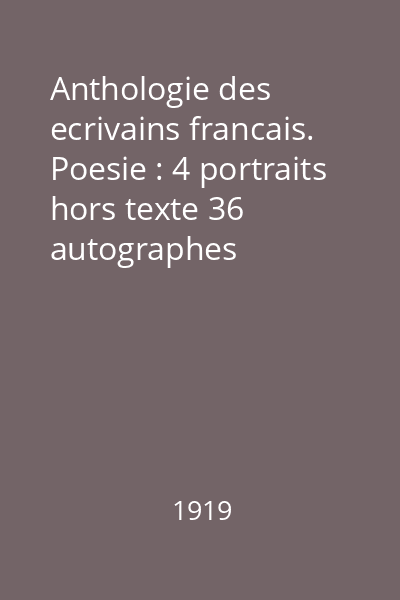 Anthologie des ecrivains francais. Poesie : 4 portraits hors texte 36 autographes