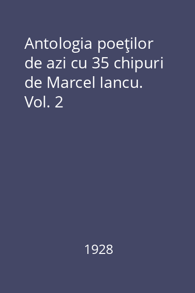 Antologia poeţilor de azi cu 35 chipuri de Marcel Iancu. Vol. 2