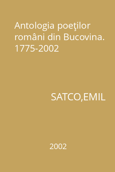 Antologia poeţilor români din Bucovina. 1775-2002