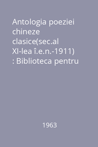 Antologia poeziei chineze clasice(sec.al XI-lea î.e.n.-1911) : Biblioteca pentru toţi