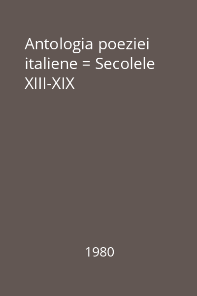 Antologia poeziei italiene = Secolele XIII-XIX