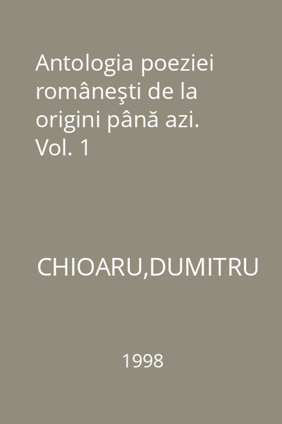 Antologia poeziei româneşti de la origini până azi. Vol. 1